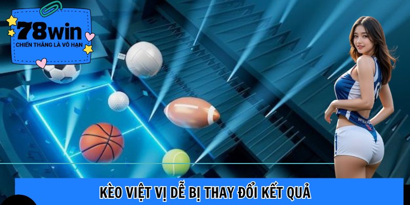 Kèo việt vị dễ bị thay đổi kết quả